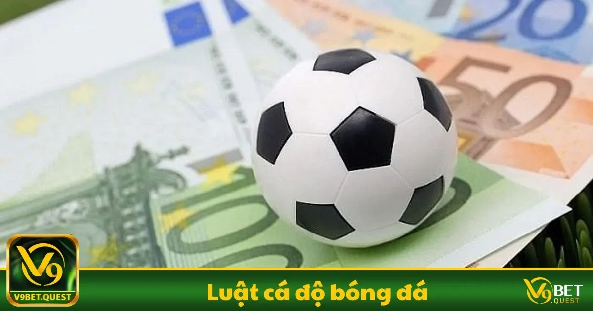 Luật cá độ bóng đá V9Bet – Những Điều Bạn Cần Biết