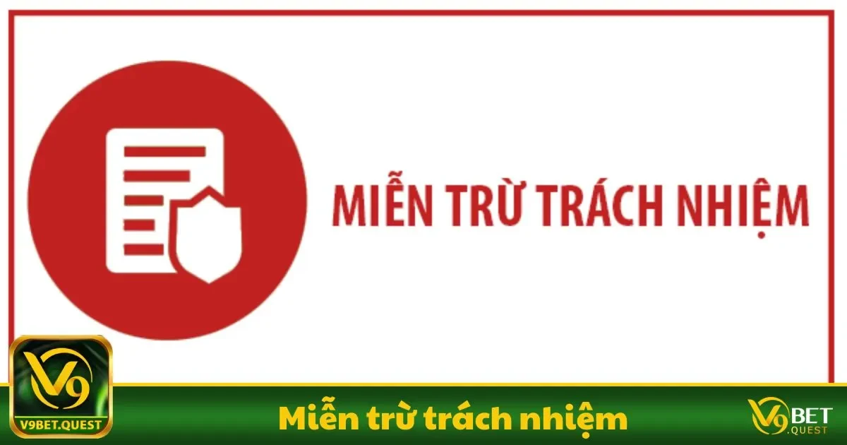 Những trường hợp miễn trừ trách nhiệm tại V9BET