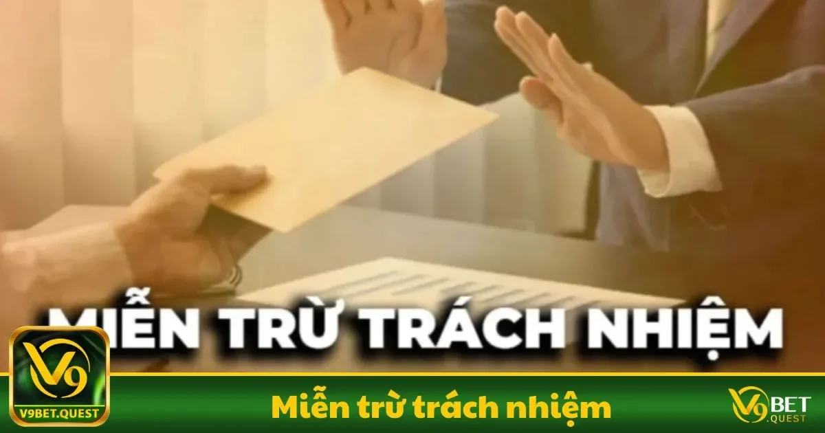 Miễn Trừ Trách Nhiệm V9BET - Chịu trách nhiệm về hành vi cá cược