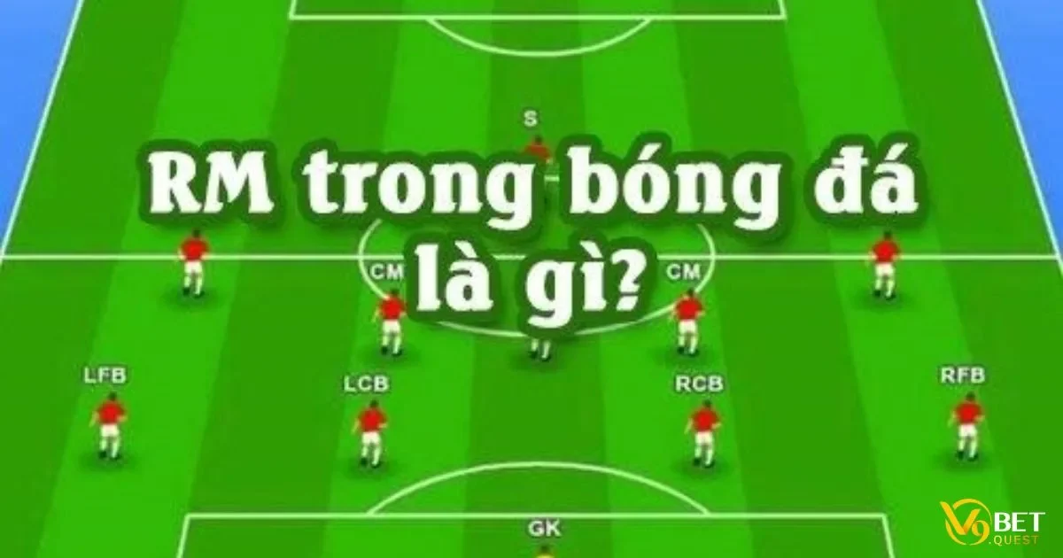 RM Là Gì? Vai Trò Quan Trọng Trong Đội Hình Bóng Đá 2 Những Kỹ Năng Cần Có Để Trở Thành Một RM Xuất Sắc